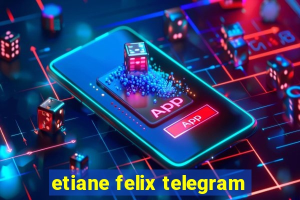 etiane felix telegram